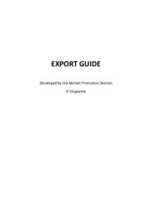 EXPORT GUIDE Developed by the Market Promotion Division IE Singapore Export Guide – IE Singapore