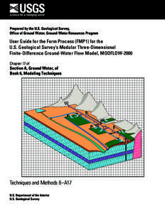 Prepared by the U.S. Geological Survey, Office of Ground Water, Ground-Water Resources Program User Guide for the Farm Process (FMP1) for the U.S. Geological Survey’s Modular Three-Dimensional Finite-Difference Ground-