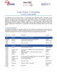 Trade Mission to Zimbabwe 4 to 9 June 2018 The objective of this trade mission is to introduce and familiarize Dutch companies in the livestock and horticulture value chains to the Zimbabwean market. With the end goal be