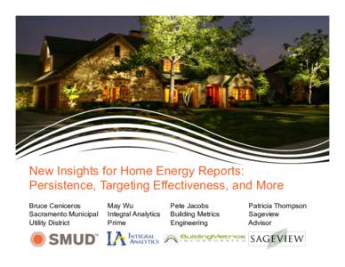 New Insights for Home Energy Reports: Persistence, Targeting Effectiveness, and More Bruce Ceniceros Sacramento Municipal Utility District 1