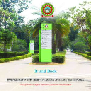 Brand Book JOMO KENYATTA UNIVERSITY OF AGRICULTURE AND TECHNOLOGY Setting Trends in Higher Education, Research and Innovation A strong well managed brand will