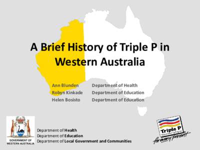 A Brief History of Triple P in Western Australia Ann Blunden Robyn Kinkade Helen Bosisto