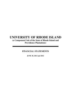 UNIVERSITY OF RHODE ISLAND (a Component Unit of the State of Rhode Island and Providence Plantations) FINANCIAL STATEMENTS JUNE 30, 2013 and 2012