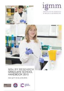 MSc BY RESEARCH GRADUATE SCHOOL HANDBOOK 2015 www.igmm.ed.ac.uk/students	  MSc BY RESEARCH GRADUATE SCHOOL HANDBOOK 2015