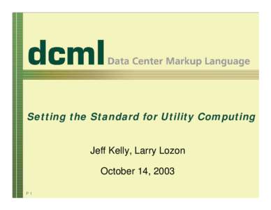 Setting the Standard for Utility Computing Jeff Kelly, Larry Lozon October 14, 2003 P1  EDS Quick Facts