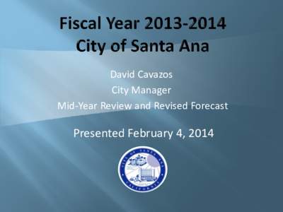 David Cavazos City Manager Mid-Year Review and Revised Forecast Presented February 4, 2014