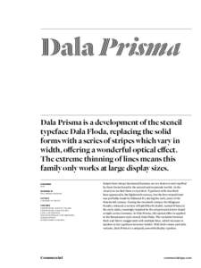 Dala Prisma Dala Prisma is a development of the stencil typeface Dala Floda, replacing the solid forms with a series of stripes which vary in width, offering a wonderful optical effect. The extreme thinning of lines mean