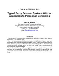 Tutorial at FUZZ-IEEEType-2 Fuzzy Sets and Systems With an Application to Perceptual Computing Jerry M. Mendel Signal and Image Processing Institute