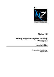 Flying NZ Young Eagles Program Guiding Principles March 2014 Prepared by: Rob George March 2014