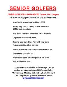 SENIOR GOLFERS EDINBURGH USA HIGHLANDERS Senior Golf League is now taking applications for the 2016 season Must be 55 years of age by May 1, 2016 $70 for any EMGA, EWGA, or SAC Members $92 for non-members