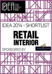 RETAIL INTERIOR The ever-changing face of retail design is embodied in the shortlisted projects in this category. From the single outlet to the multistore big brand, design is sophisticated yet measured to present a tot