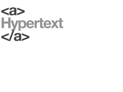 <a> Hypertext </a> <a href=“”> </a>