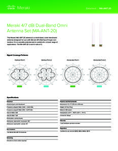 Datasheet | MA-ANT-20  Meraki 4/7 dBi Dual-Band Omni Antenna Set (MA-ANT-20) The Meraki MA-ANT-20 antenna is a multi-band, omni-directional antenna designed for use with Meraki APs that have N-type connectors. It is a ve