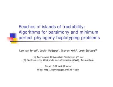 Beaches of islands of tractability: Algorithms for parsimony and minimum perfect phylogeny haplotyping problems Leo van Iersel1, Judith Keijsper1, Steven Kelk2, Leen Stougie12 (1) Technische Universiteit Eindhoven (TU/e)