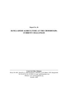 Report No. 36  BANGLADESH AGRICULTURE AT THE CROSSROADS: CURRENT CHALLENGES  Centre for Policy Dialogue