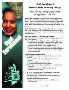 Dual Enrollment Danville Area Community College You Could Be Earning College Credit in High School….for Free! What is Dual Enrollment? Dual Enrollment means that a student is taking a class that will be used for high s