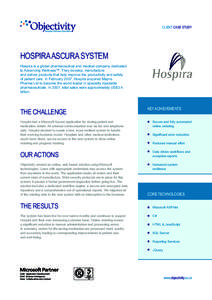 CLIENT CASE STUDY  HOSPIRA ASCURA SYSTEM Hospira is a global pharmaceutical and medical company dedicated to Advancing Wellness™. They develop, manufacture and deliver products that help improve the productivity and sa