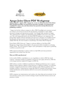Apago Joins Ghent PDF Workgroup  Ghent, Belgium – April 6, 2005 –Apago, Inc. is now an official member of the Ghent PDF Workgroup (GWG), an international assembly of graphic arts professionals established to create, 