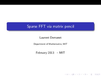 Sparse FFT via matrix pencil Laurent Demanet Department of Mathematics, MIT February 2013 – MIT