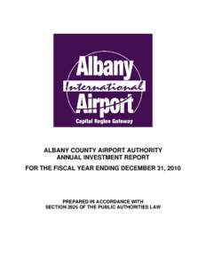 ALBANY COUNTY AIRPORT AUTHORITY ANNUAL INVESTMENT REPORT FOR THE FISCAL YEAR ENDING DECEMBER 31, 2010 PREPARED IN ACCORDANCE WITH SECTION 2925 OF THE PUBLIC AUTHORITIES LAW