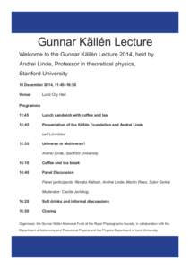 Gunnar Källén Lecture Welcome to the Gunnar Källén Lecture 2014, held by Andrei Linde, Professor in theoretical physics, Stanford University 18 December 2014, 11:45–16:50 Venue: