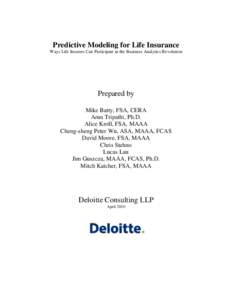 Predictive Modeling for Life Insurance Ways Life Insurers Can Participate in the Business Analytics Revolution Prepared by Mike Batty, FSA, CERA Arun Tripathi, Ph.D.