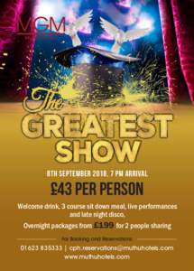 8th sEPTEMBER 2018, 7 PM arrival  £43 per person Welcome drink, 3 course sit down meal, live performances and late night disco, Overnight packages from £199 for 2 people sharing