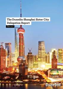 The Dunedin Shanghai Sister City Delegation Report APRIL 2013 3