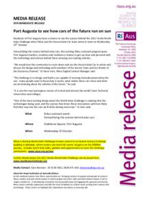 MEDIA RELEASE FOR IMMEDIATE RELEASE Port Augusta to see how cars of the future run on sun Residents of Port Augusta have a chance to see the science behind the 2011 Veolia World Solar Challenge when RiAus and the Aurora 