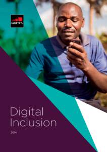 Digital Inclusion 2014 The GSMA represents the interests of mobile operators worldwide. Spanning more than 220 countries, the GSMA