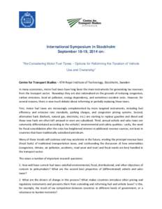 International Symposium in Stockholm September 18-19, 2014 on: “Re-Considering Motor Fuel Taxes – Options for Reforming the Taxation of Vehicle Use and Ownership”  Centre for Transport Studies – KTH Royal Institu