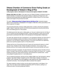 Ottawa Chamber of Commerce Gives Failing Grade on Development of Ontario’s Ring of Fire Little progress made on development of resource-rich region in Ontario’s Far North [Ottawa. ON], March 10, 2015: A new report fr