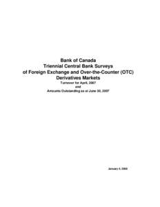 Bank of Canada Triennial Central Bank Surveys of Foreign Exchange and Over-the-Counter (OTC) Derivatives Markets Turnover for April, 2007 and