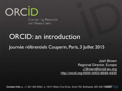 ORCID: an introduction Journée référentiels Couperin, Paris, 3 Juillet 2015 Josh Brown Regional Director, Europe  http://orcid.org4935