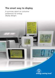 The smart way to display A summary report on consumer preferences for energy display designs  About The Energy Saving Trust