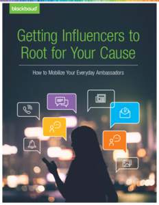 Getting Influencers to Root for Your Cause How to Mobilize Your Everyday Ambassadors Getting Influencers to Root for Your Cause