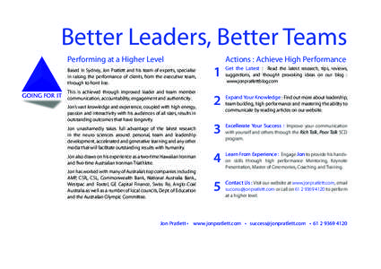 Better Leaders, Better Teams Performing at a Higher Level Based in Sydney, Jon Pratlett and his team of experts, specialise in raising the performance of clients, from the executive team, through to front line. This is a