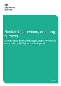 Sustaining services, ensuring fairness A consultation on migrant access and their financial contribution to NHS provision in England  July 2013