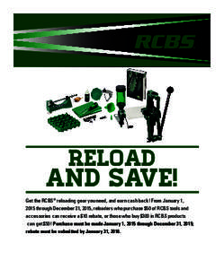 Reload  And Save! Get the RCBS® reloading gear you need, and earn cash back! From January 1, 2015 through December 31, 2015, reloaders who purchase $50 of RCBS tools and accessories can receive a $10 rebate, or those wh
