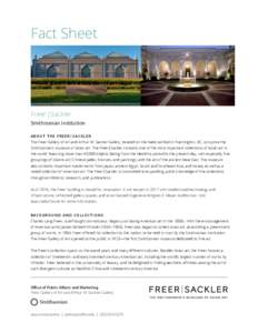 Fact Sheet  Freer|Sackler Smithsonian Institution ABOUT THE FREER|SACKLER The Freer Gallery of Art and Arthur M. Sackler Gallery, located on the National Mall in Washington, DC, comprise the