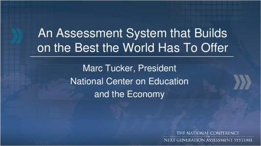 An Assessment System that Builds on the Best the World Has To Offer Marc Tucker, President National Center on Education and the Economy