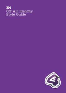 E4 Off Air Identity Style Guide E4 Style Guide Contents