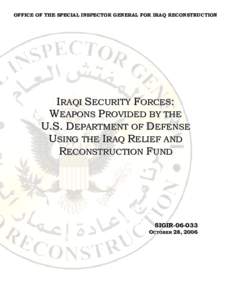 OFFICE OF THE SPECIAL INSPECTOR GENERAL FOR IRAQ RECONSTRUCTION  IRAQI SECURITY FORCES: WEAPONS PROVIDED BY THE U.S. DEPARTMENT OF DEFENSE USING THE IRAQ RELIEF AND
