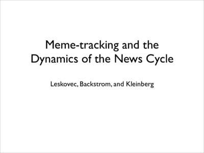 Meme-tracking and the Dynamics of the News Cycle Leskovec, Backstrom, and Kleinberg The Dichotomy of Influence