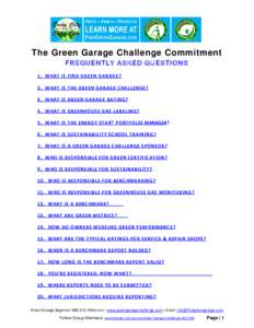 The Green Garage Challenge Commitment FREQUENTLY ASKED QUESTIONS 1. WHAT IS FIND GRE EN GARAGE? 2. WHAT IS THE GREEN GARAGE CHALLEN GE? 3. WHAT IS GREEN GARAGE RATING? 4. WHAT IS GREENHOUS E GAS LABELING?