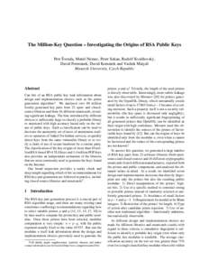 The Million-Key Question – Investigating the Origins of RSA Public Keys ˇ Petr Svenda, Mat´usˇ Nemec, Peter Sekan, Rudolf Kvaˇsnˇ ovsk´y, David Form´anek, David Kom´arek and Vashek Maty´asˇ Masaryk University