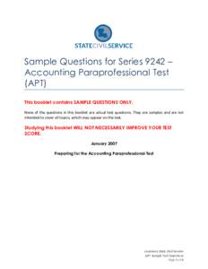 Sample Questions for Series 9242 – Accounting Paraprofessional Test (APT) This booklet contains SAMPLE QUESTIONS ONLY. None of the questions in this booklet are actual test questions. They are samples and are not inten