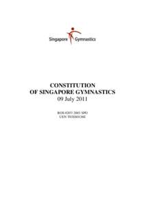CONSTITUTION OF SINGAPORE GYMNASTICS 09 July 2011 ROSSPO UEN T03SS0136E
