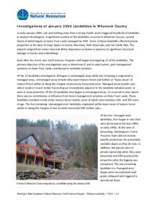 Investigations of January 2009 Landslides in Whatcom County In early January 2009, rain and melting snow from a strong Pacific storm triggered hundreds of landslides in western Washington. A significant number of the lan