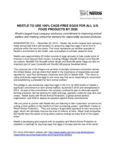 NESTLÉ TO USE 100% CAGE-FREE EGGS FOR ALL U.S. FOOD PRODUCTS BY 2020 World’s largest food company reinforces commitment to improving animal welfare and meeting consumer demand for responsibly-sourced products. WASHING